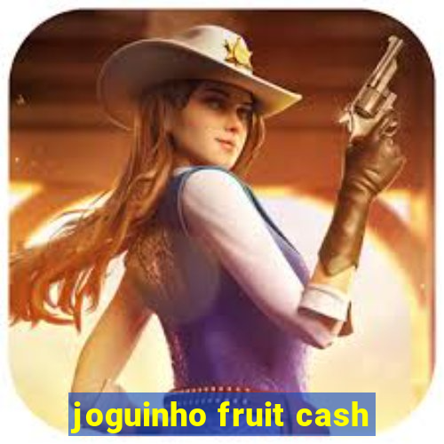 joguinho fruit cash